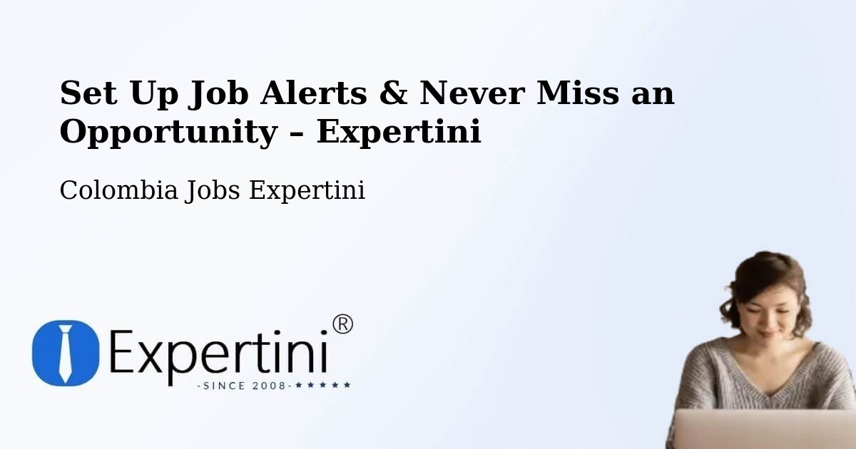 Job Alerts Guide – Get Notified About New Jobs in Chima - Chima, Colombia Jobs Expertini